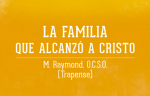 LA FAMILIA QUE ALCANZÓ A CRISTO- P. Carlos Cox